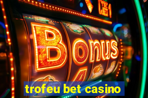 trofeu bet casino